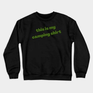 This is my camping shirt (green) Crewneck Sweatshirt